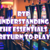 RTP in Slots: Understanding What it Means for Your Gameplay